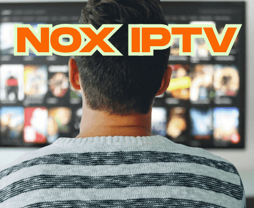 Nox IPTV 2025 : Guide Incontournable pour un Divertissement Illimité Exclusif